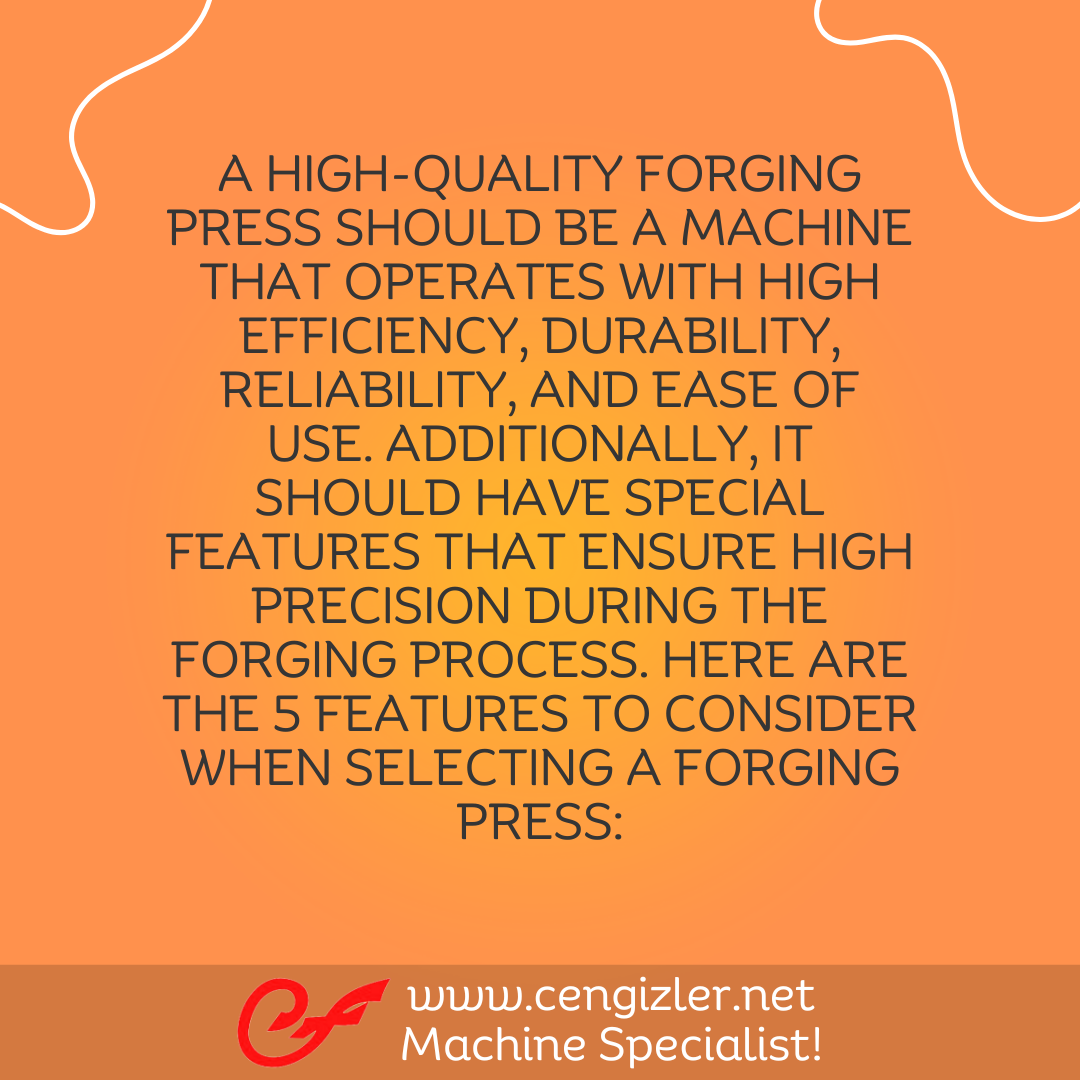 2 A high-quality forging press should be a machine that operates with high efficiency, durability, reliability, and ease of use
